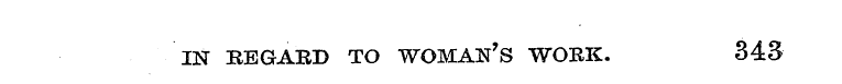 IN BEGARD TO WOMAN'S WORK. 343