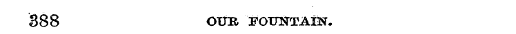 888 OUR FOUNTAIK.