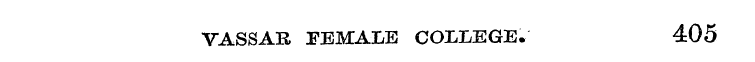 VASSAL FEMALE COIXEGE. 405