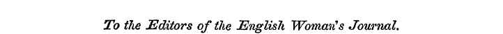 To the Editors of the English Woman''s J...