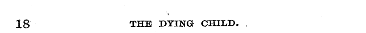 18 THE DYING CHILD. ,