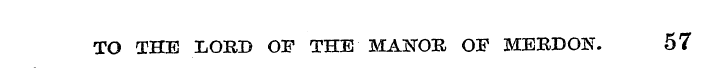 TO THE LORD OF THE MAHOR OF MERDON. 57