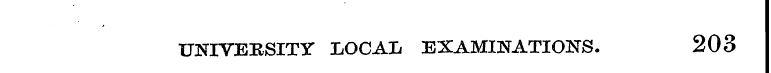 UNIVERSITY LOCAL EXAMINATIONS. 203