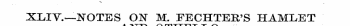 XLIV.—NOTES OIST M. FECHTEE-'S HAMLET