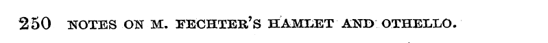 250 NOTES ON M. TECHTEU' S HAMLET AND OT...