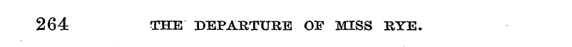 264 THE DEPARTURE OF MISS RYE.