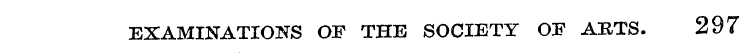 EXAMINATIONS OF THE SOCIETY OF ARTS. 297