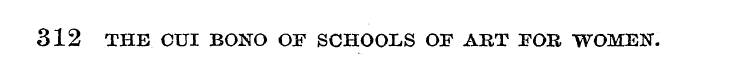 312 THE CUI BONO OF SCHOOLS OP ART FOB W...
