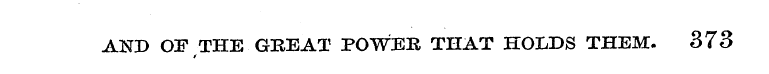 AND OF THE GREAT POWER THAT HOLDS THEM. ...
