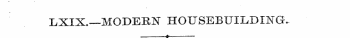 LXIX.—MODERN HOUSEBUILDING-. » «