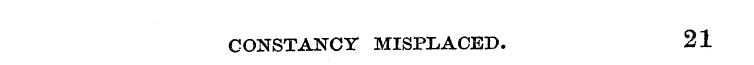 CONSTANCY MISPLACED. 21