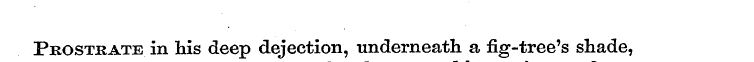 Prostrate in his deep dejection, underne...