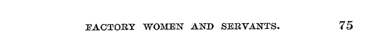 FACTORY WOMEN AND SERVANTS. 75