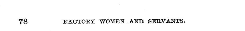 78 FACTOBX: WOMEN AND SERVANTS.
