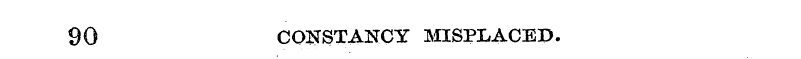 90 CONSTANCY MISPLACED.