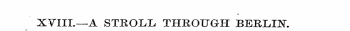 t XVIIL—A STUOLL, THROUGH BEBXJlNr.
