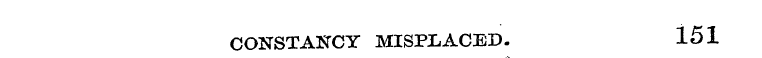 CONSTANCY MISPLACED. 151 el