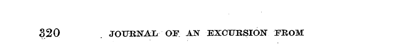 320 . JOURNAL OK AN EXCURSION FROM