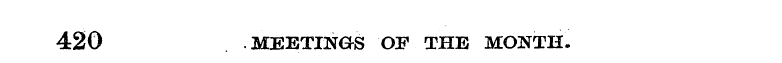 420 .MEETINGS OF THE MONTH.