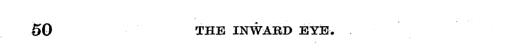 50 THE INWARD EYE ,