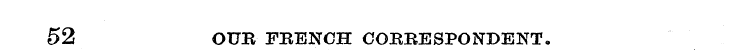52 OUB FRENCH CORRESPONDENT.