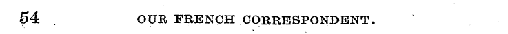 54 OUE FRENCH COBBESPONDENT.