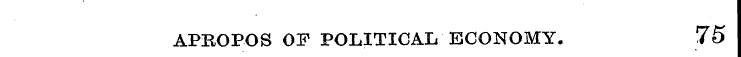 APROPOS OF POLITICAL ECONOMY. 75