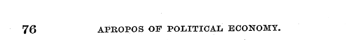 76 APROPOS OF POLITICAL ECONOMY.