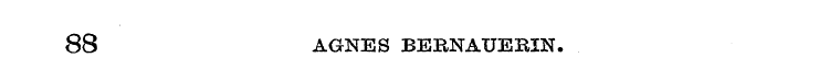 88 AGNES BERNAUERIN.