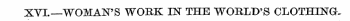 XVI.—WOMAN'S WOBK IN THE WOKLD'S CLOTHIN...