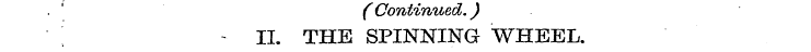 (Continued.) - II. THE SPINNING WHEEL.