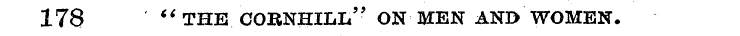 178 "THE CORNHILl/' ON MEN AND WOMEN.