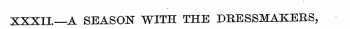 XXXII—A SEASON WITH THE DRESSMAKERS,