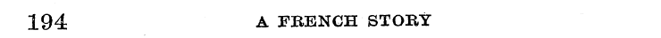194 A FRENCH STORY
