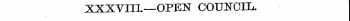 XXXVIII. — OPEN COUNCIL.