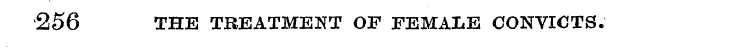 256 THE TREATMENT OF FEMALE CONVICTS.