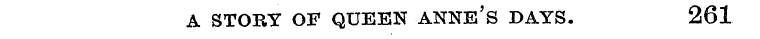 A STORY OF QUEEN ANNE'S DAYS. 261