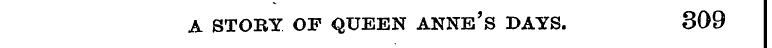 A STORY OF QUEEN ANNE'S DAYS. 309