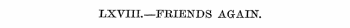 LXVIIL—FRIENDS AGAIK