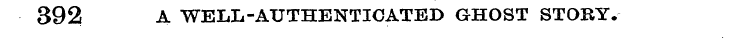 392 A WELL-AUTHENTICATED GHOST STORY.