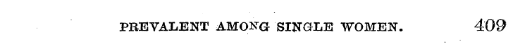 PREVALENT AMONG SINGLE WOMEN. 409
