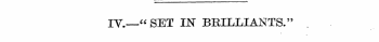 IV-—"SET IN BRILLIANTS."
