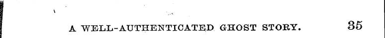 A WELL-AUTHENTICATED GHOST STORY. 35