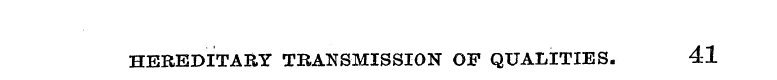 HEREDITARY TRANSMISSION OF QUALITIES. 41