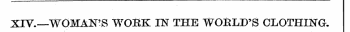 XIV.—WOMAN'S WOBK IIST THE WORLD'S CLOTH...