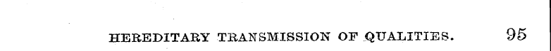 HEREDITARY TRANSMISSION OF QUALITIES. 95