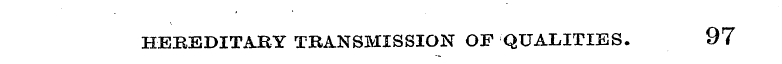 HERSDITARY TRANSMISSION OF QUALITIES. 97