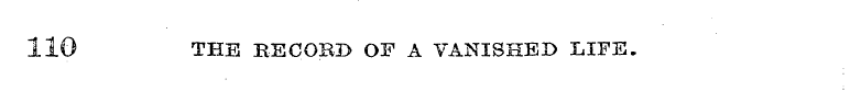 110 THE BE CORD OF A VANISHED LIFE.