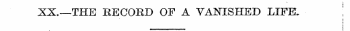 XX.—THE RECORD OF A VANISHED LIFE. !