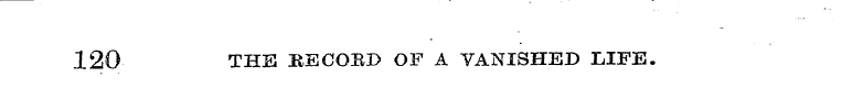 120 THE BE COED OF A VANISHED LIFE.